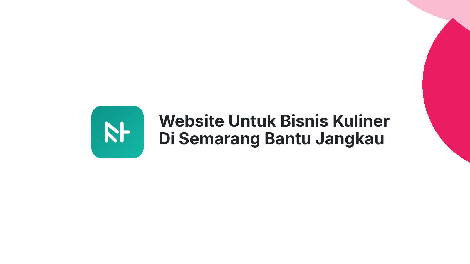 Website Untuk Bisnis Kuliner Di Semarang Bantu Jangkau Pelanggan Lebih Cepat