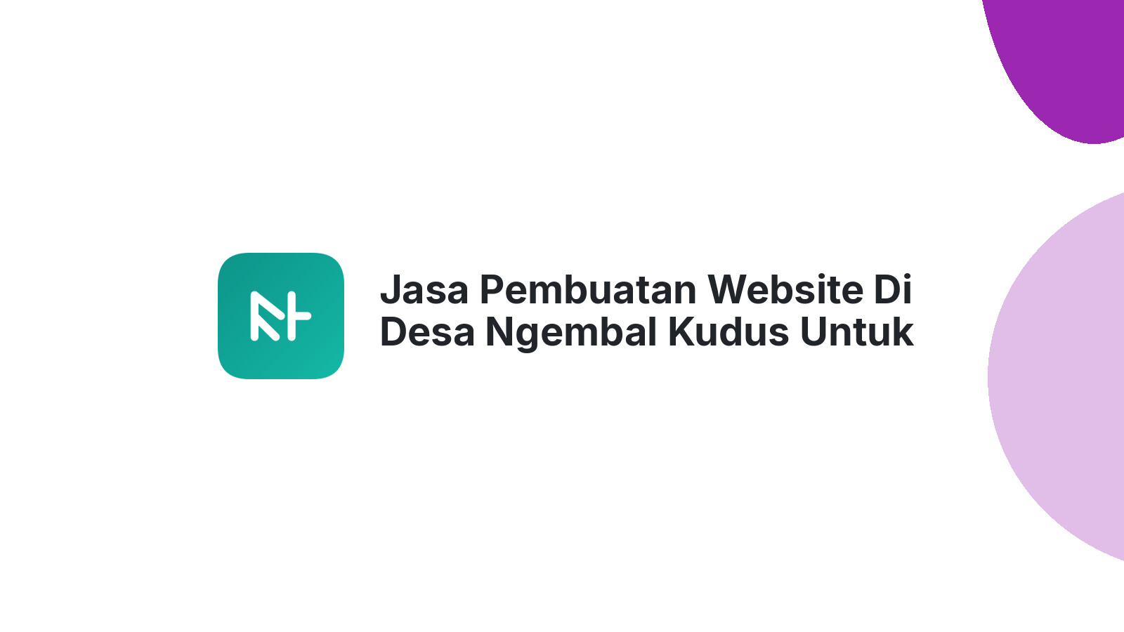 Jasa Pembuatan Website Di Desa Ngembal Kudus Untuk Bisnis Lokal