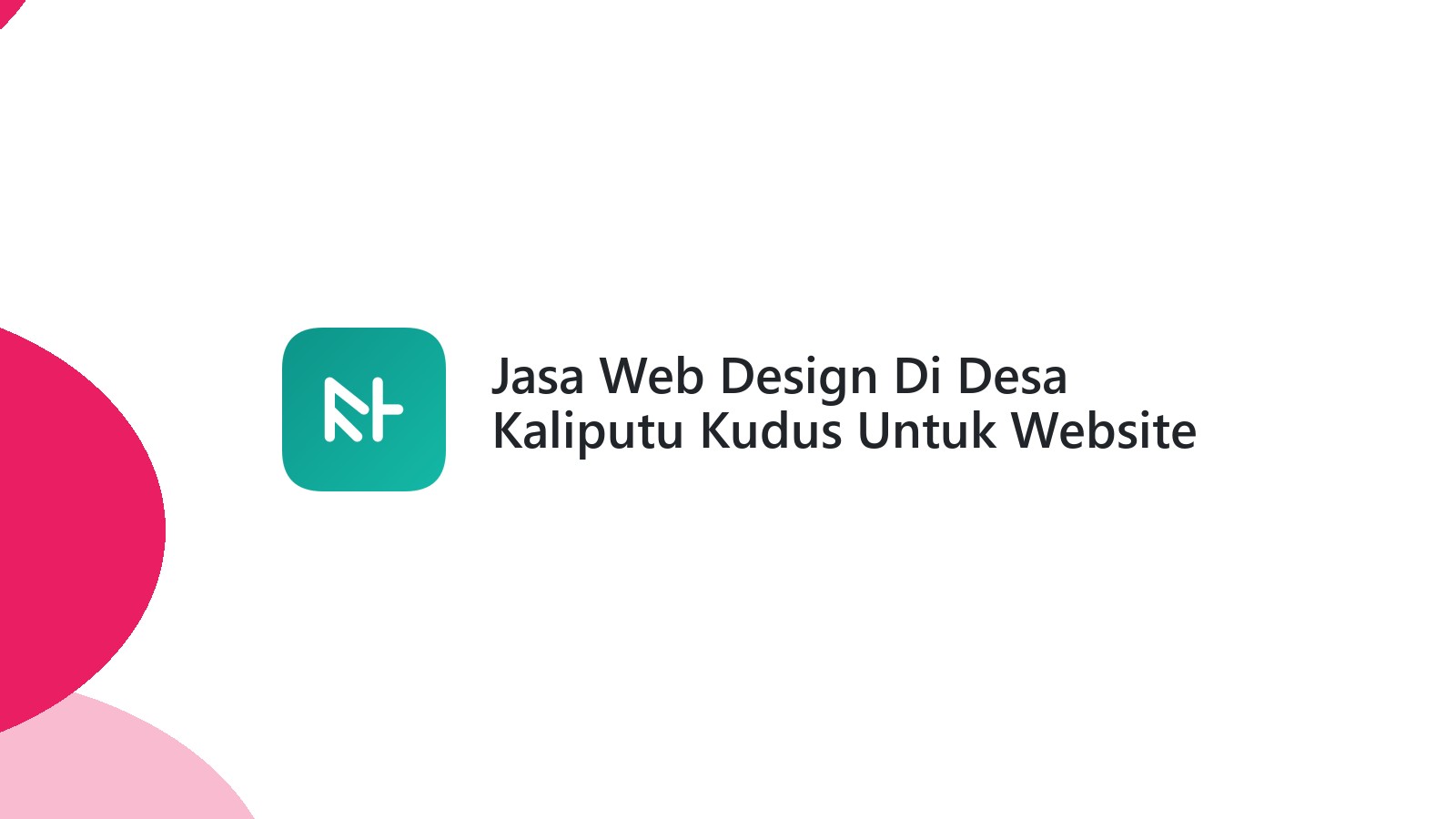 Jasa Web Design Di Desa Kaliputu Kudus Untuk Website Profesional