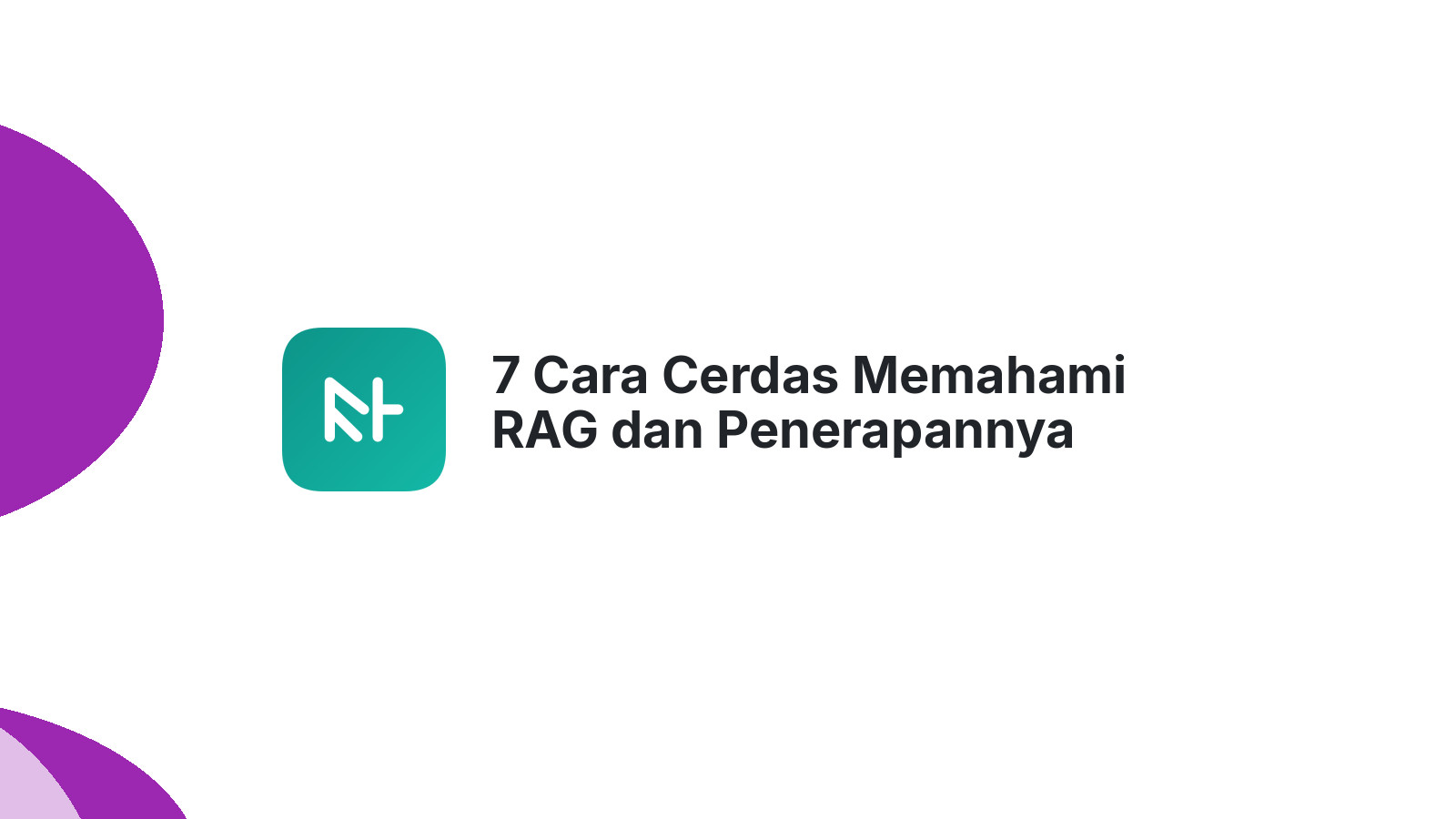 7 Cara Cerdas Memahami RAG dan Penerapannya untuk Website Anda