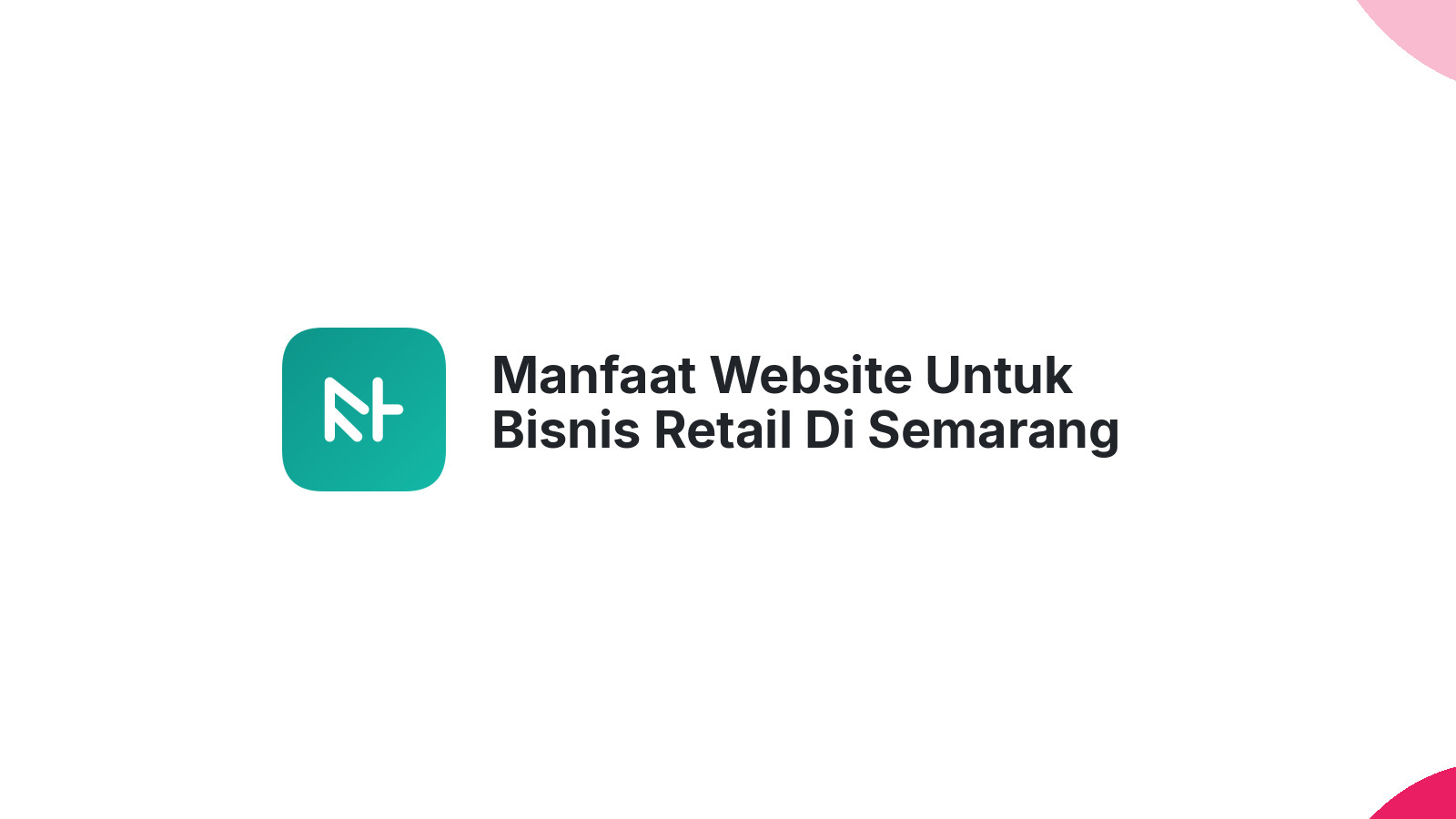 Manfaat Website Untuk Bisnis Retail Di Semarang Meningkatkan Penjualan