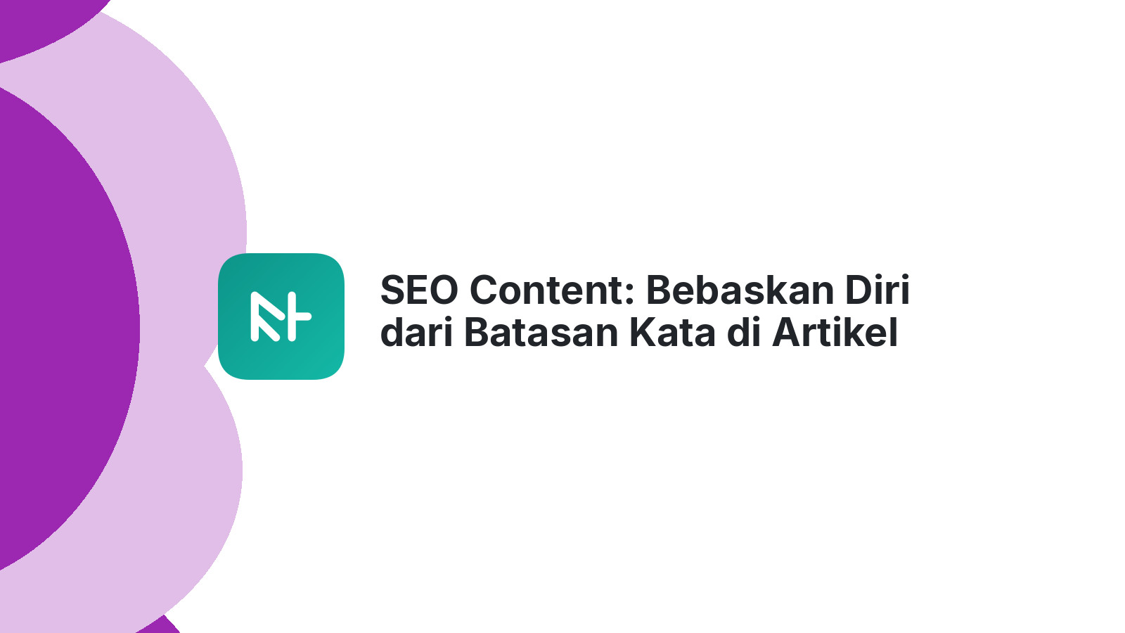 SEO Content: Bebaskan Diri dari Batasan Kata di Artikel Google