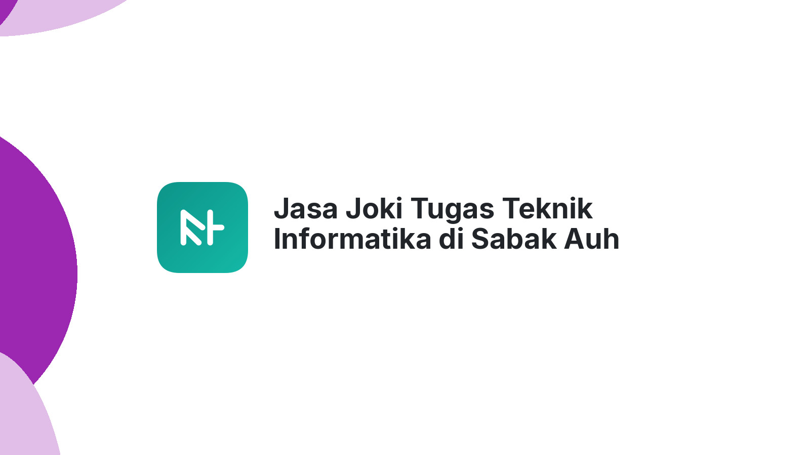 Jasa Joki Tugas Teknik Informatika di Sabak Auh