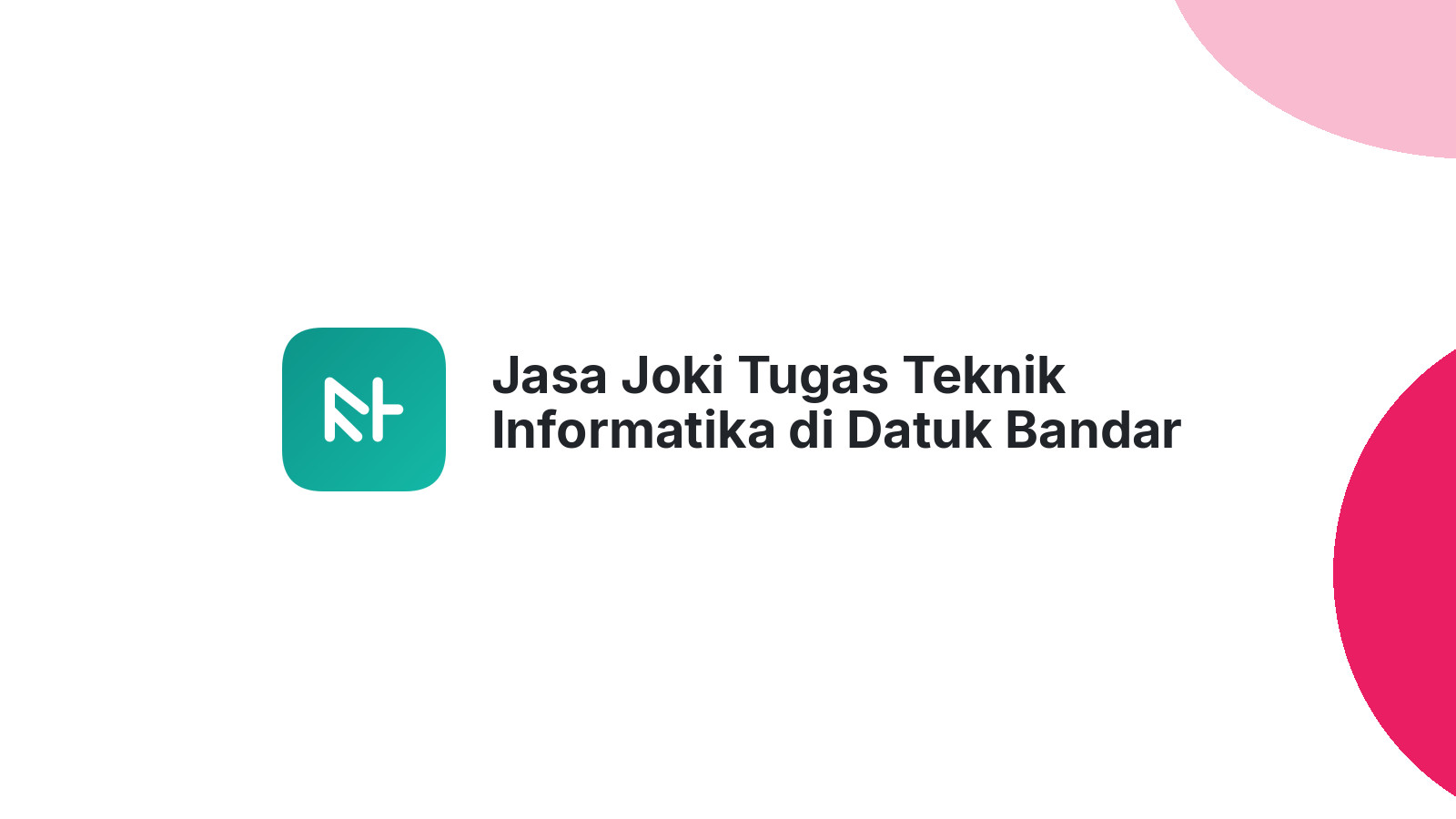 Jasa Joki Tugas Teknik Informatika di Datuk Bandar Timur