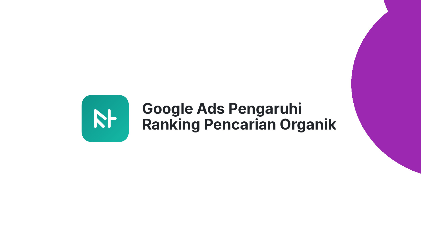 Google Ads Pengaruhi Ranking Pencarian Organik