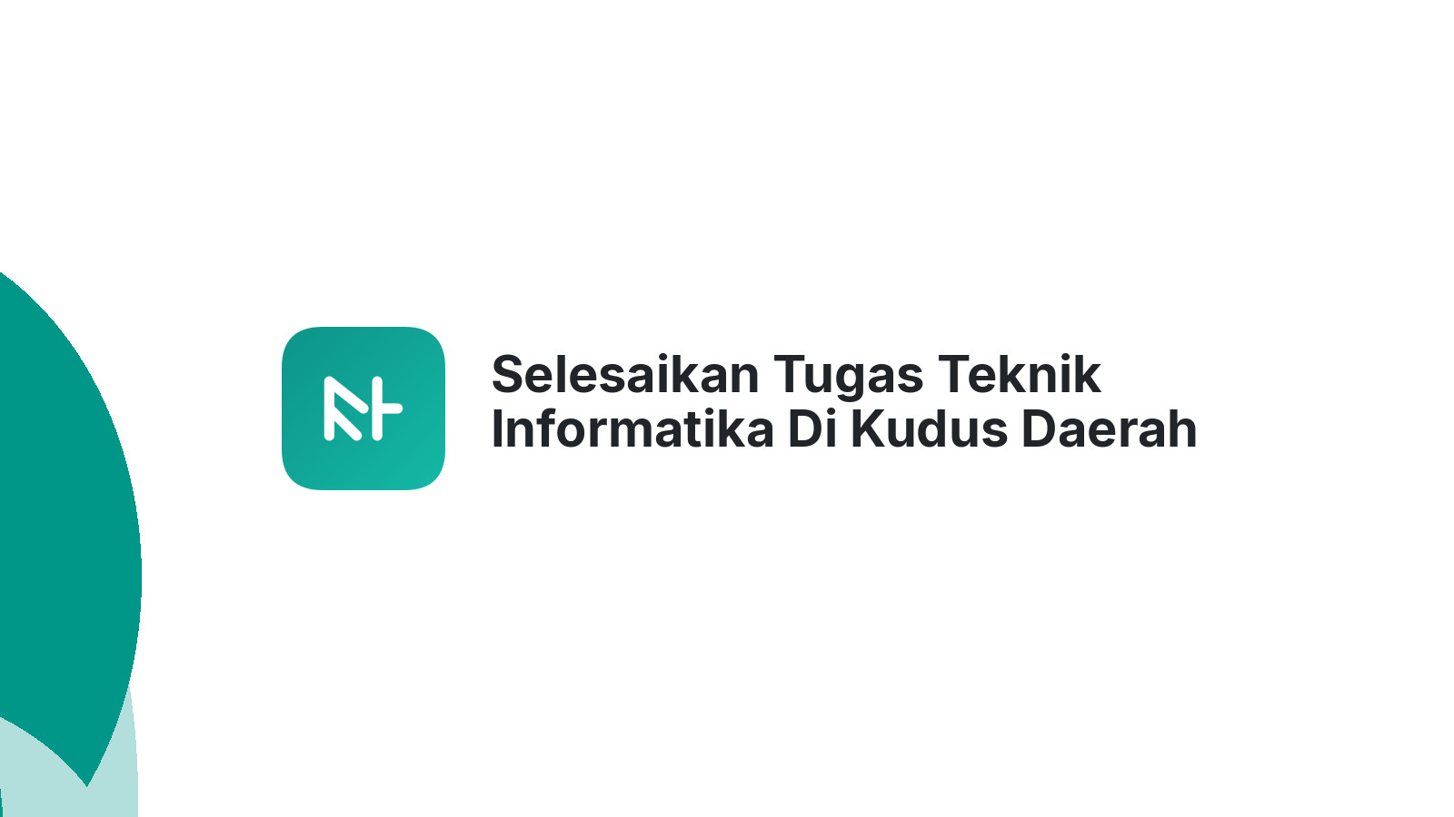 Selesaikan Tugas Teknik Informatika Di Kudus Daerah Karangbener