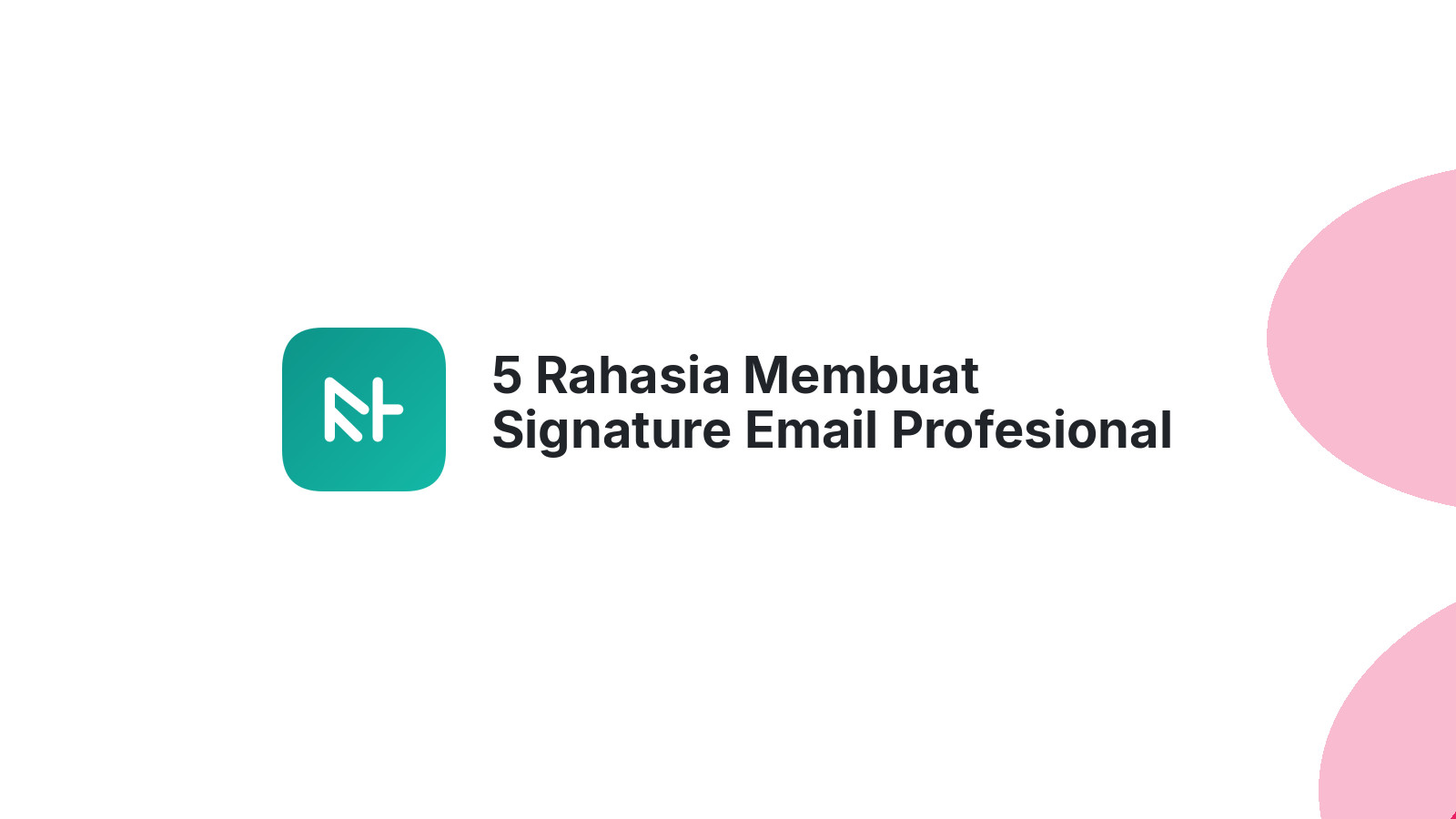 5 Rahasia Membuat Signature Email Profesional Anda