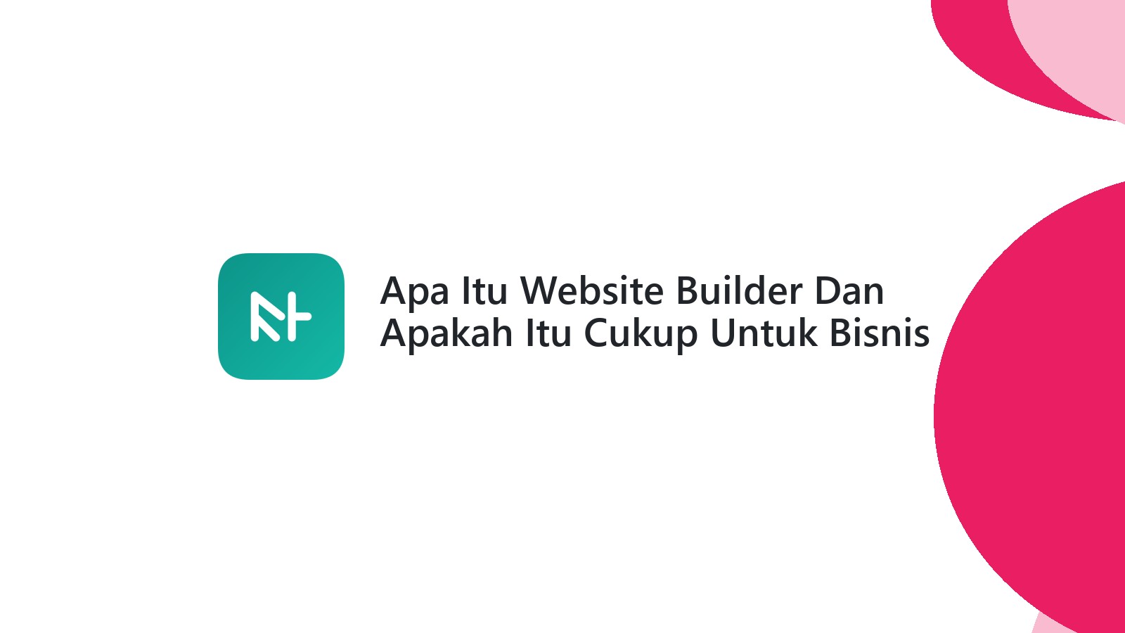 Apa Itu Website Builder Dan Apakah Itu Cukup Untuk Bisnis Anda?