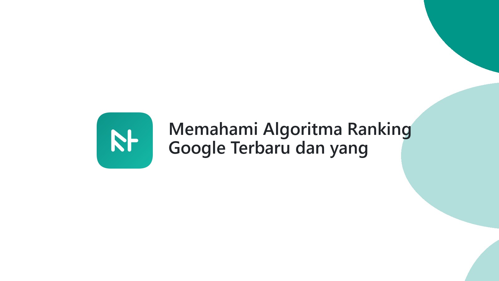 Memahami Algoritma Ranking Google Terbaru dan yang Usang