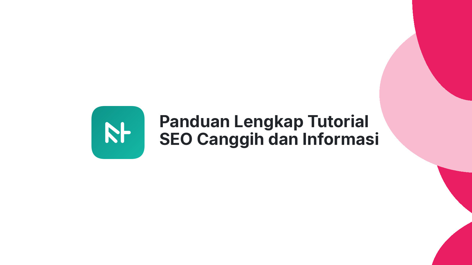 Panduan Lengkap Tutorial SEO Canggih dan Informasi Bisnis
