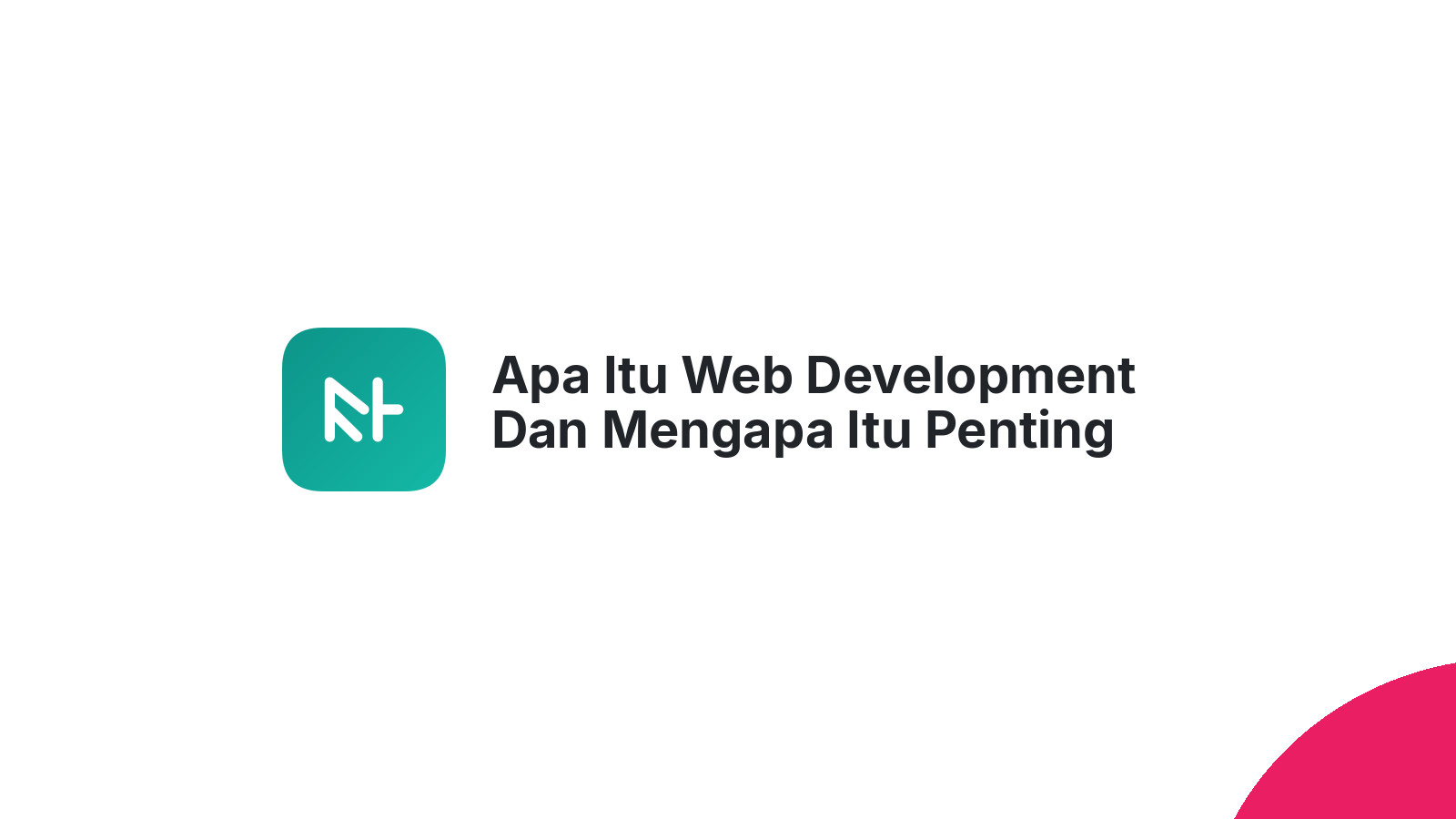 Apa Itu Web Development Dan Mengapa Itu Penting Untuk Website Anda
