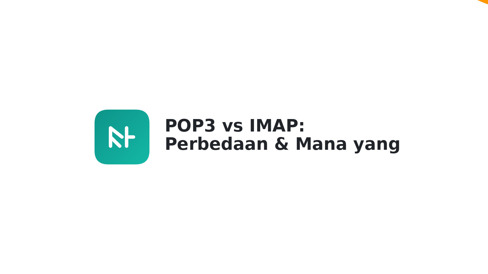 POP3 vs IMAP: Perbedaan & Mana yang Tepat untuk Email Anda