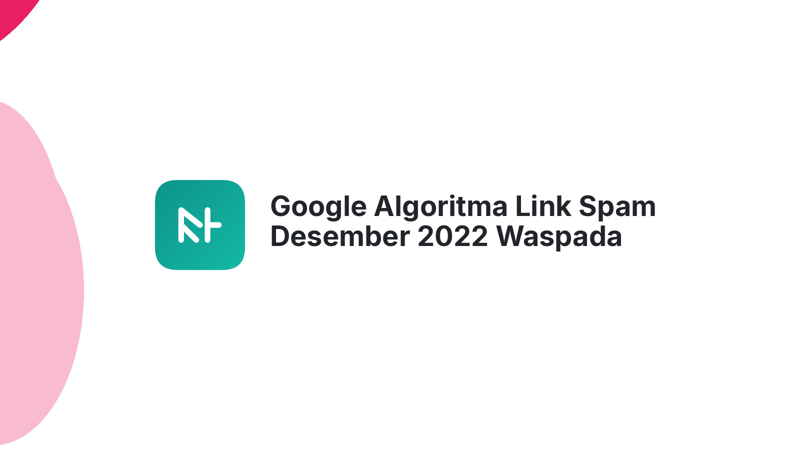 Google Algoritma Link Spam Desember 2022 Waspada Backlink