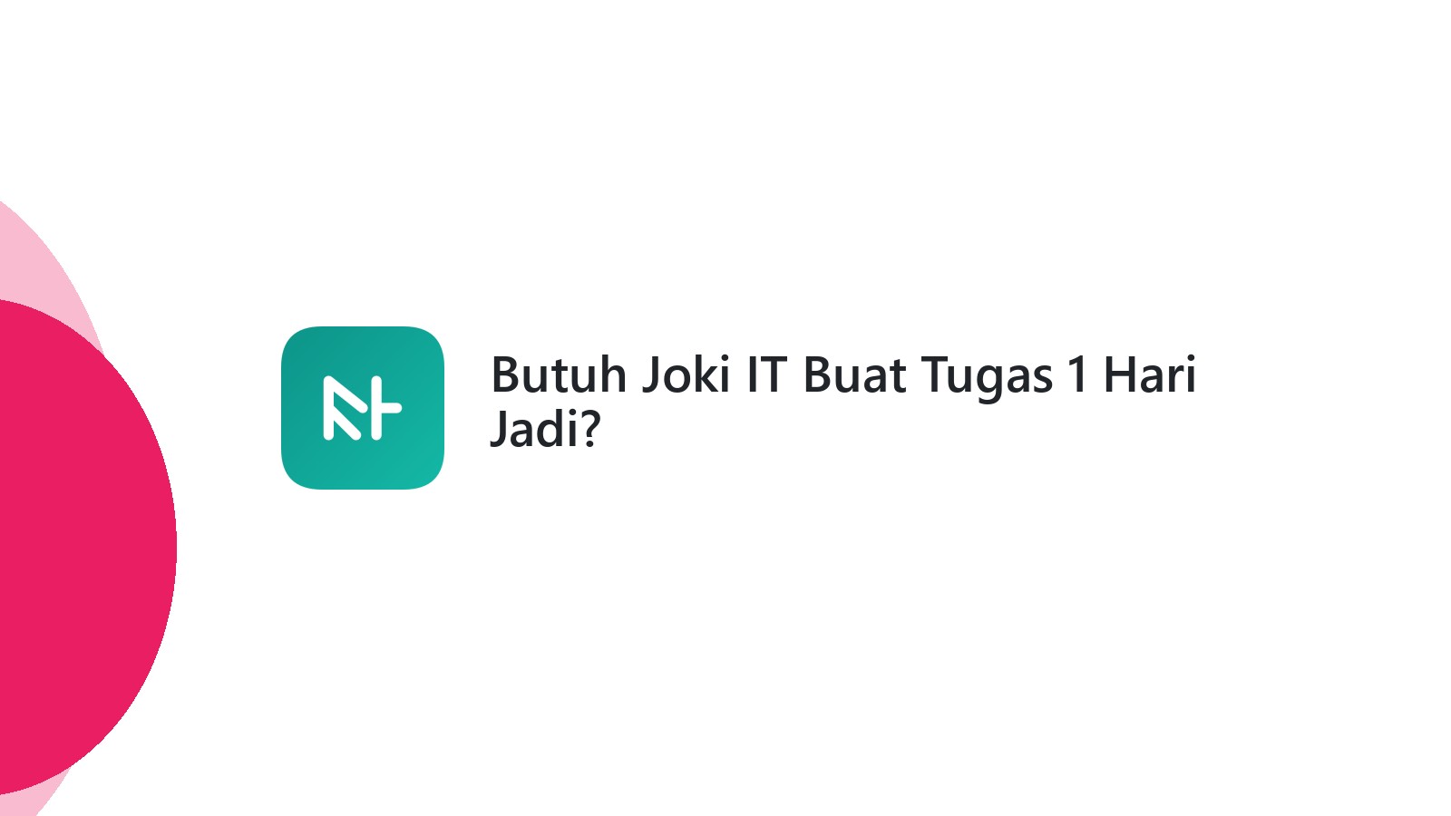 Butuh Joki IT Buat Tugas 1 Hari Jadi?