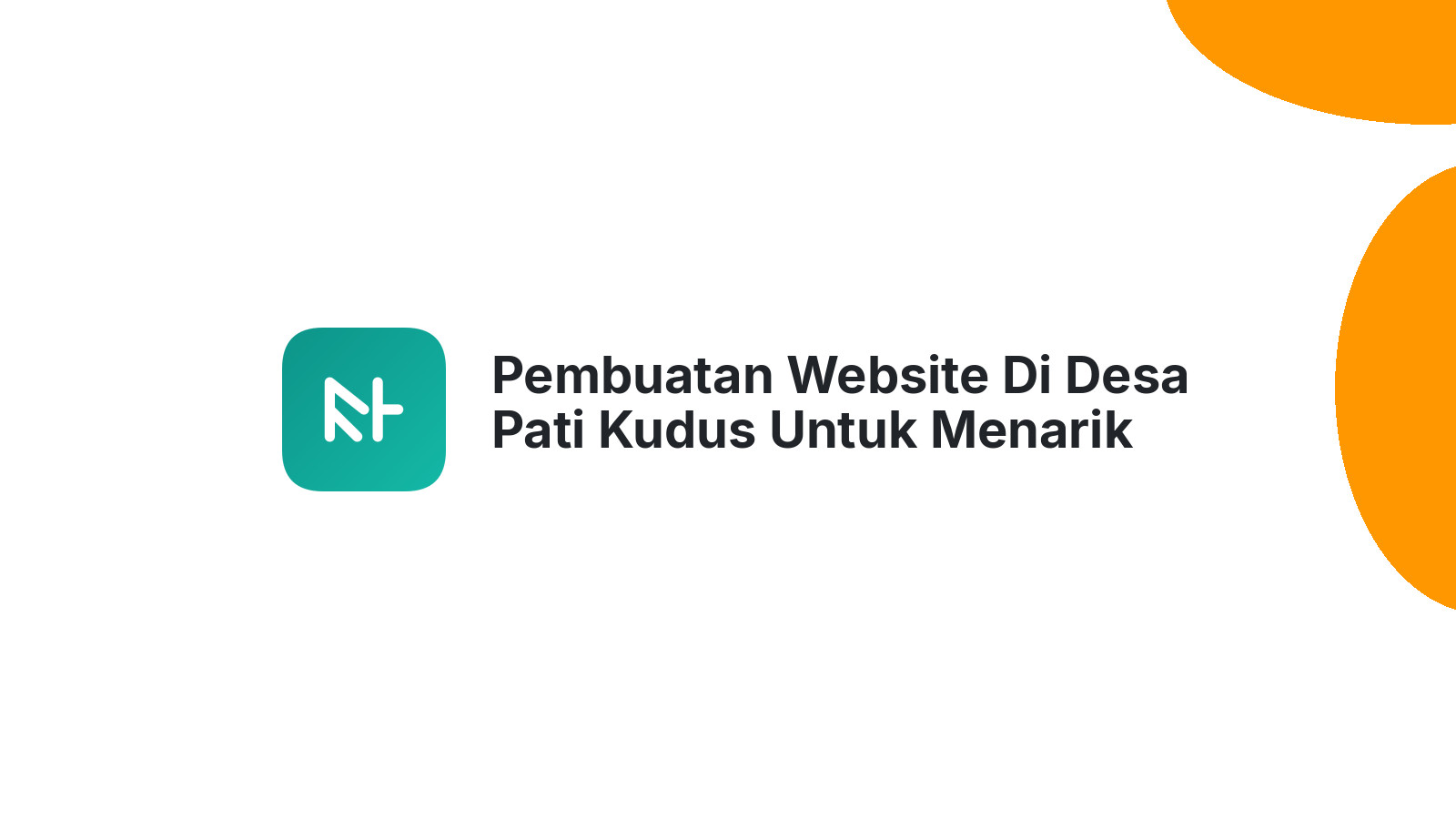 Pembuatan Website Di Desa Pati Kudus Untuk Menarik Pelanggan Baru