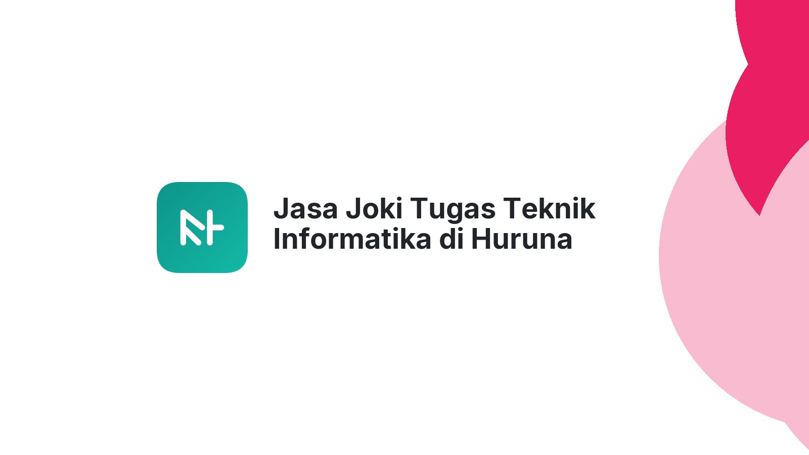 Jasa Joki Tugas Teknik Informatika di Huruna
