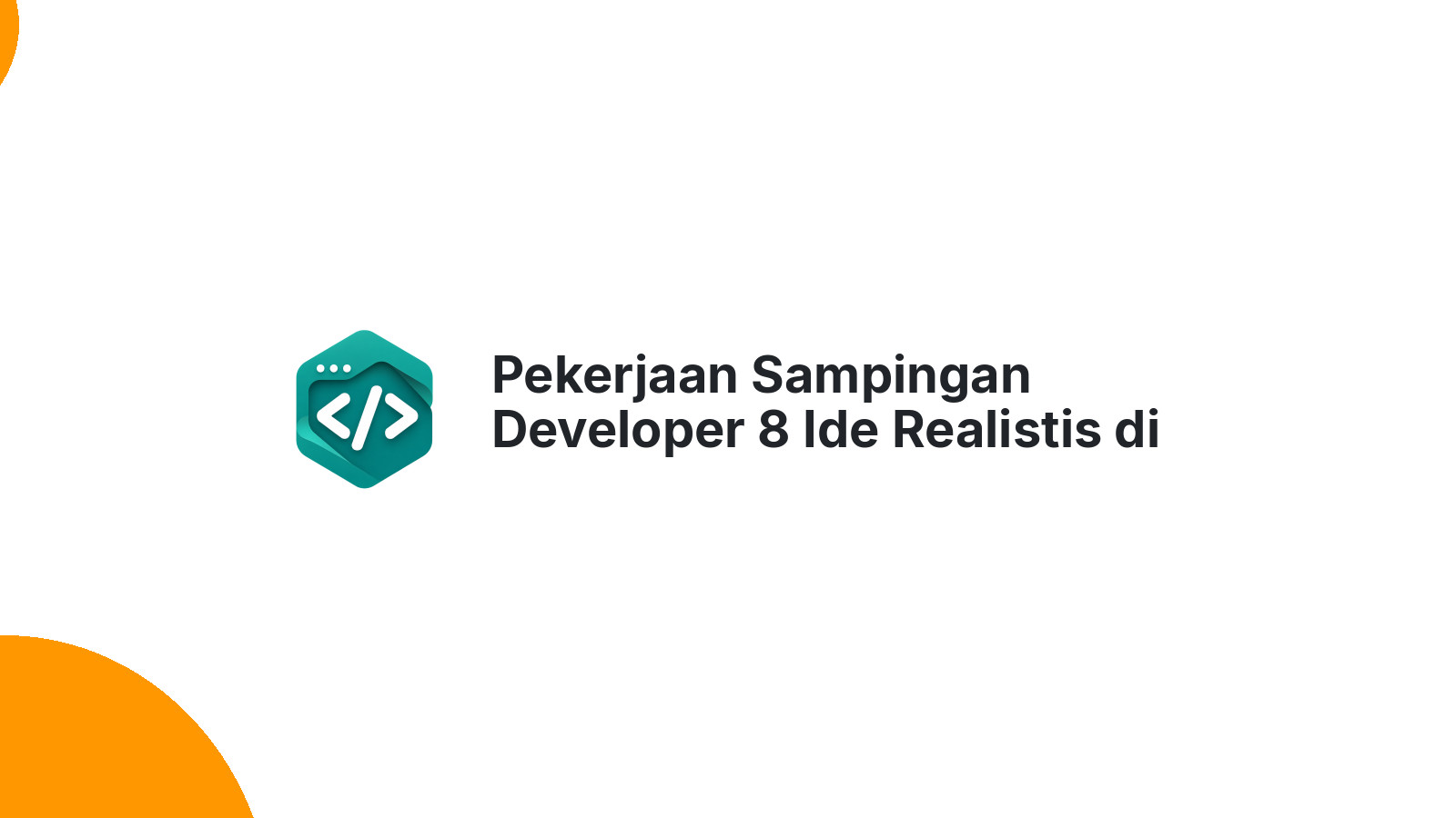 Pekerjaan Sampingan Developer 8 Ide Realistis di Indonesia 2026