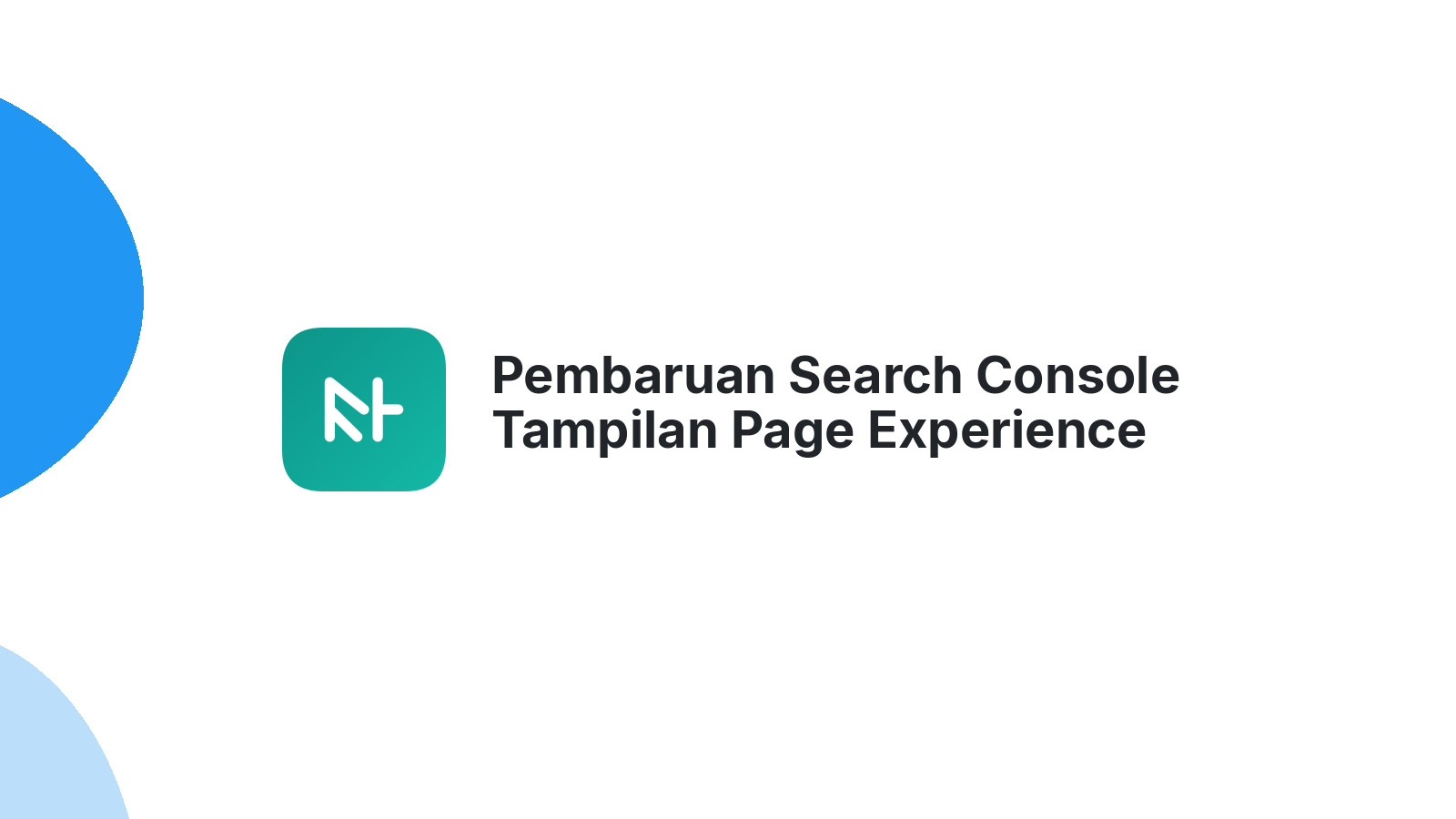 Pembaruan Search Console Tampilan Page Experience Lebih Simpel