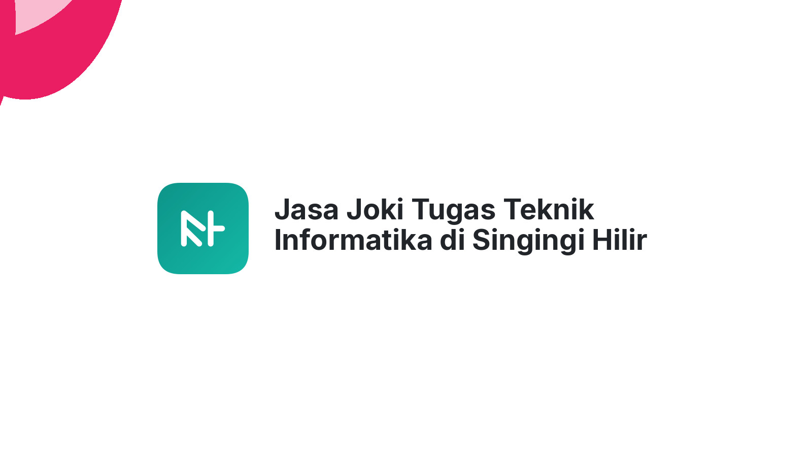 Jasa Joki Tugas Teknik Informatika di Singingi Hilir