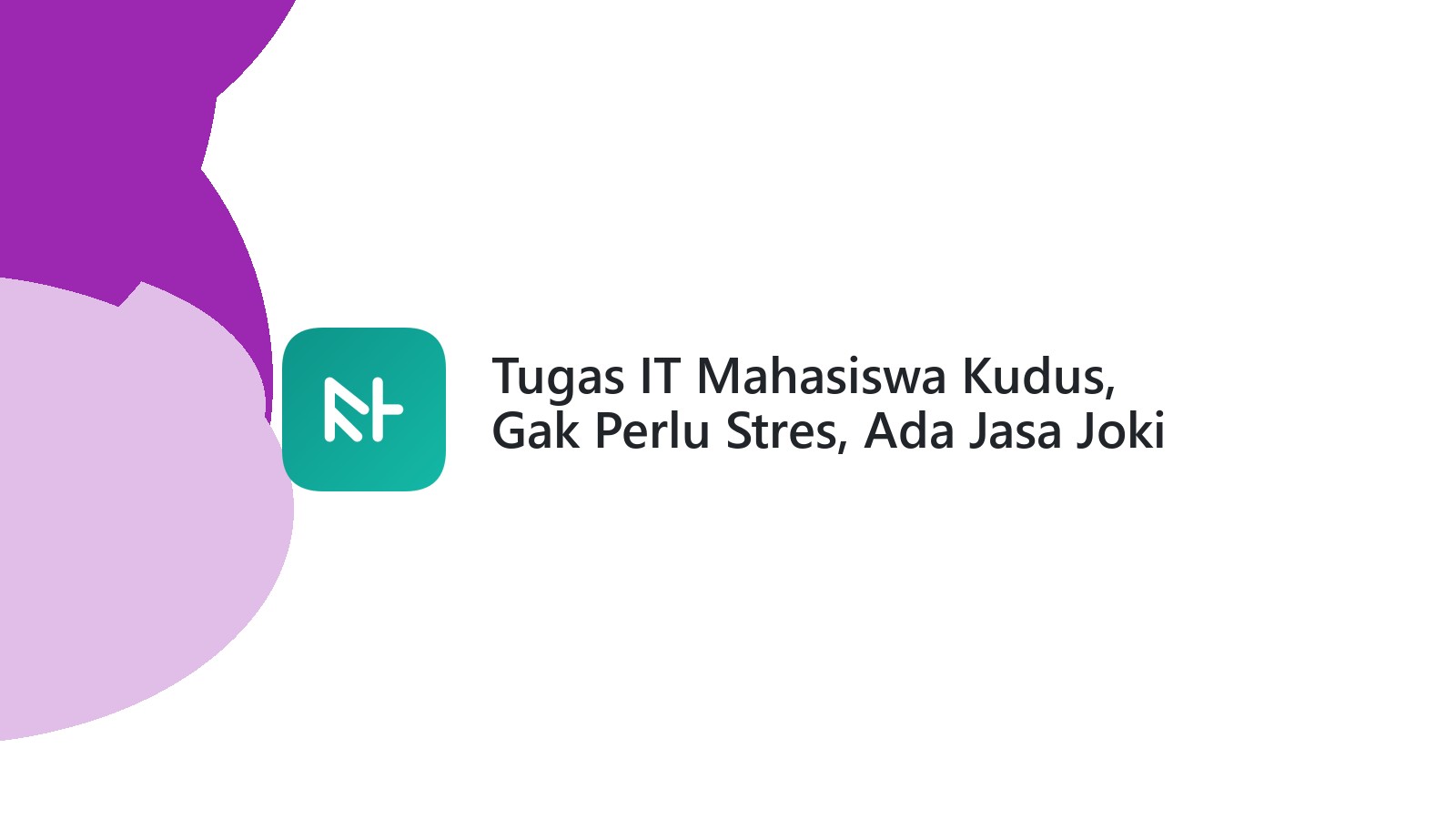 Tugas IT Mahasiswa Kudus, Gak Perlu Stres, Ada Jasa Joki