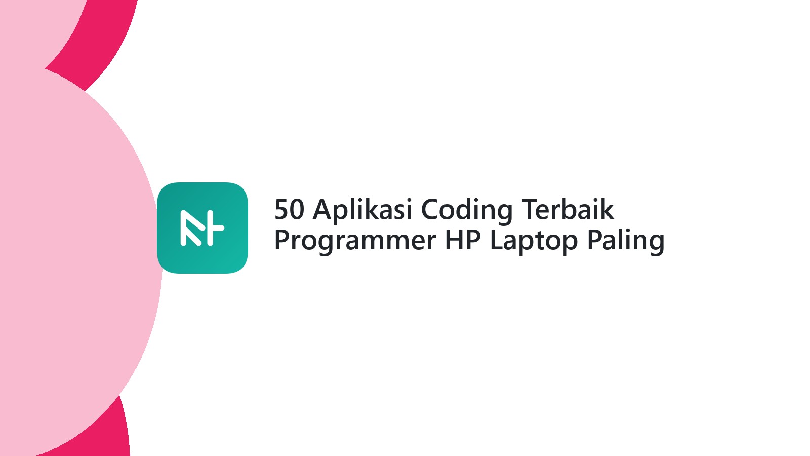 50 Aplikasi Coding Terbaik Programmer HP Laptop Paling Canggih