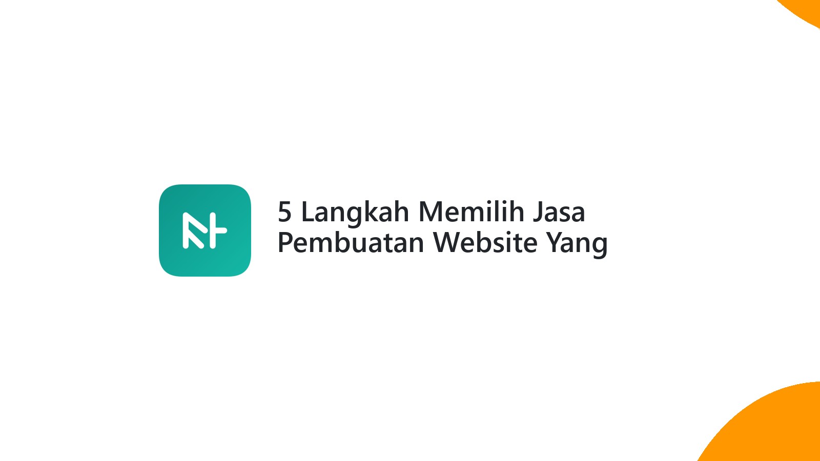 5 Langkah Memilih Jasa Pembuatan Website Yang Sesuai Dengan Kebutuhan Bisnis