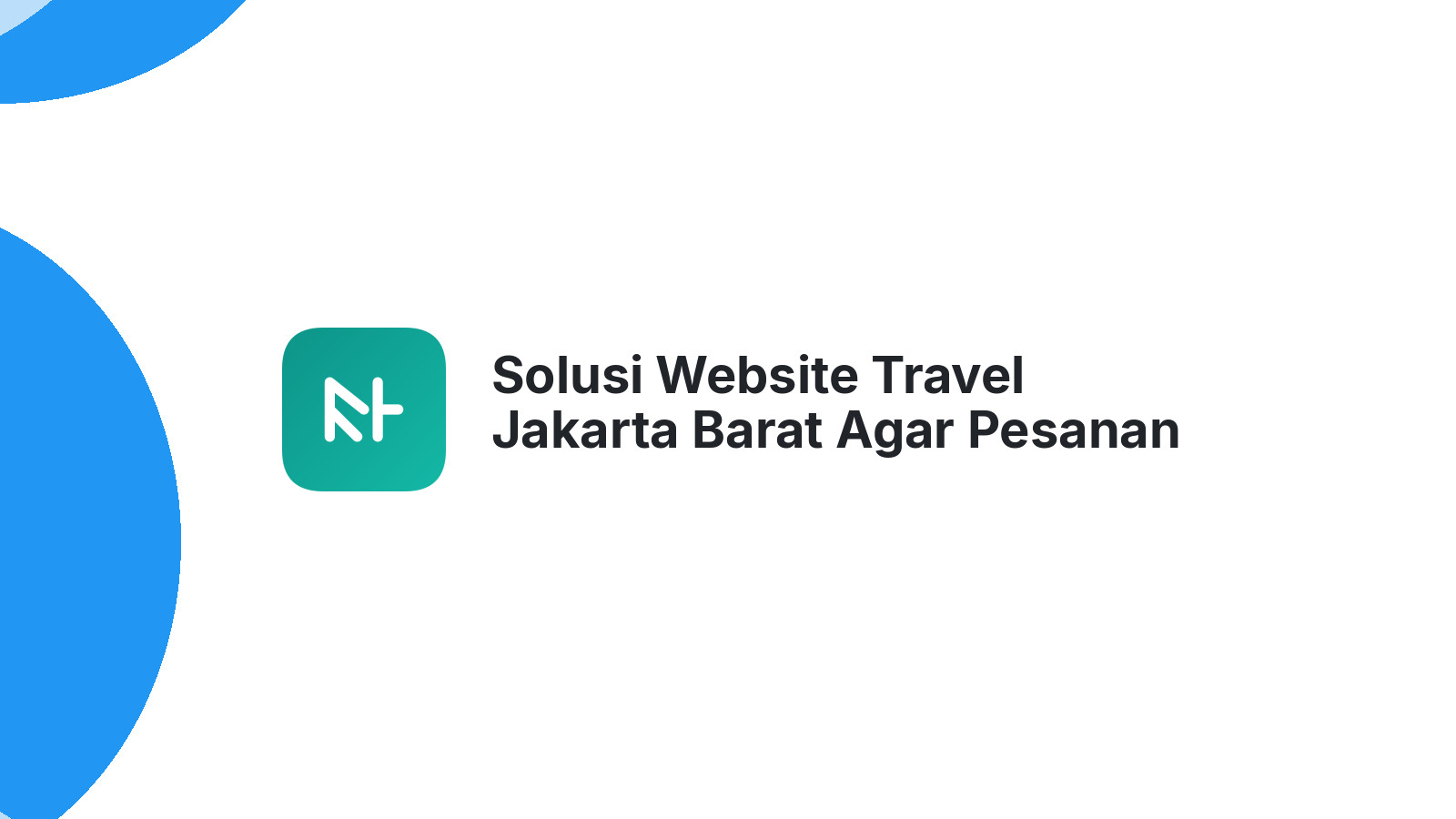 Solusi Website Travel Jakarta Barat Agar Pesanan Naik