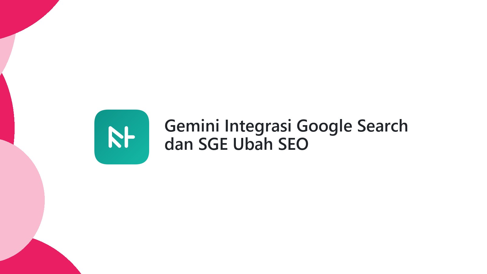 Gemini Integrasi Google Search dan SGE Ubah SEO