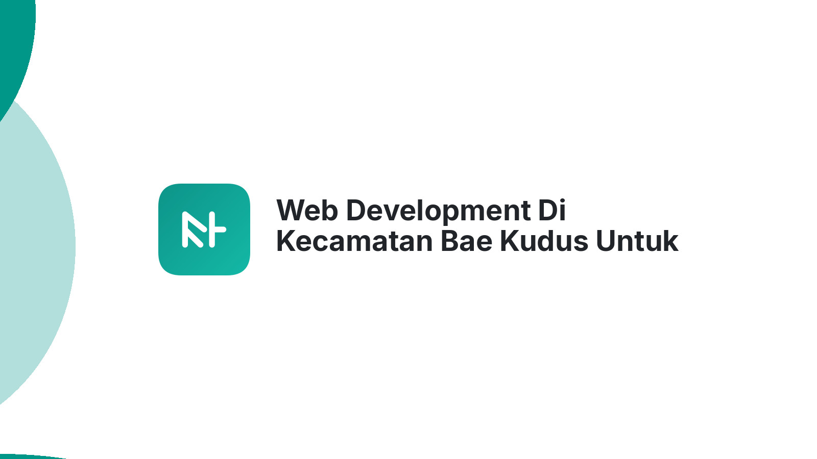 Web Development Di Kecamatan Bae Kudus Untuk Bisnis Modern