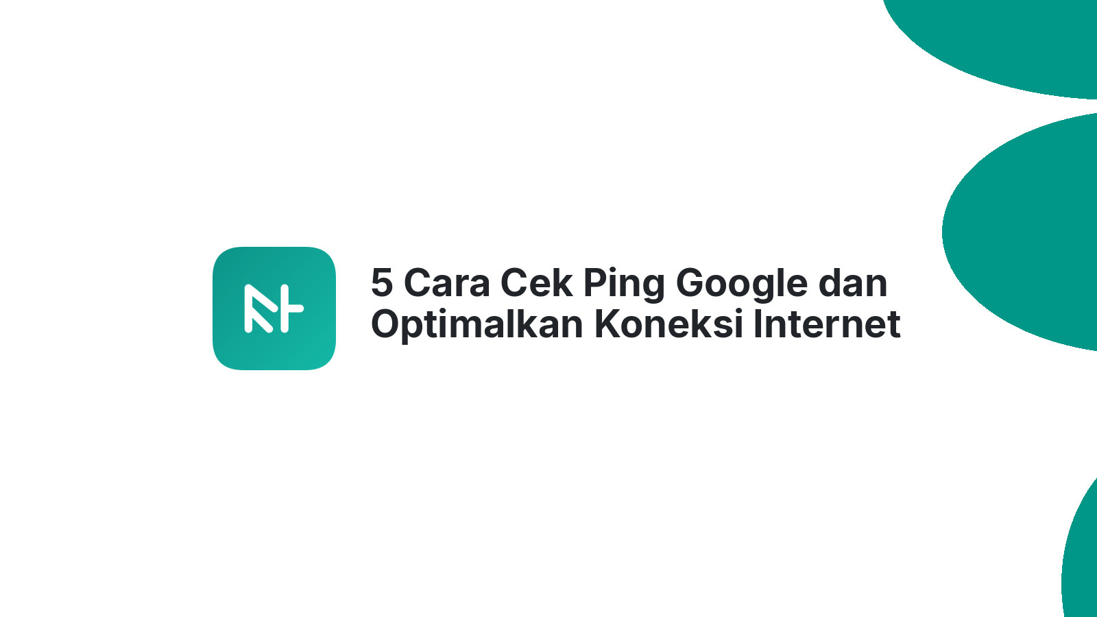 5 Cara Cek Ping Google dan Optimalkan Koneksi Internet Anda