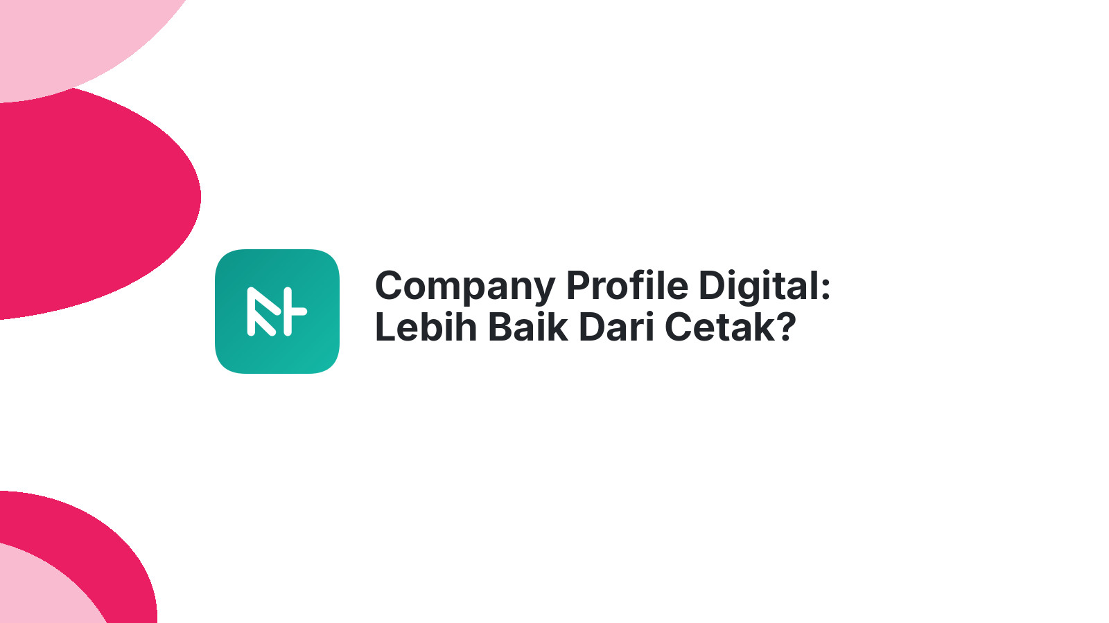 Company Profile Digital: Lebih Baik Dari Cetak?