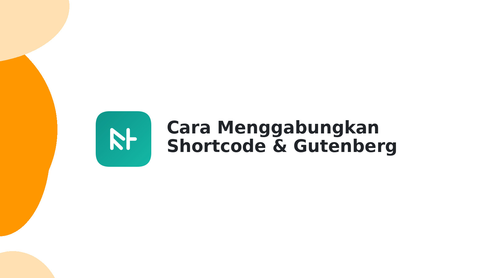 Cara Menggabungkan Shortcode & Gutenberg WordPress Mudah