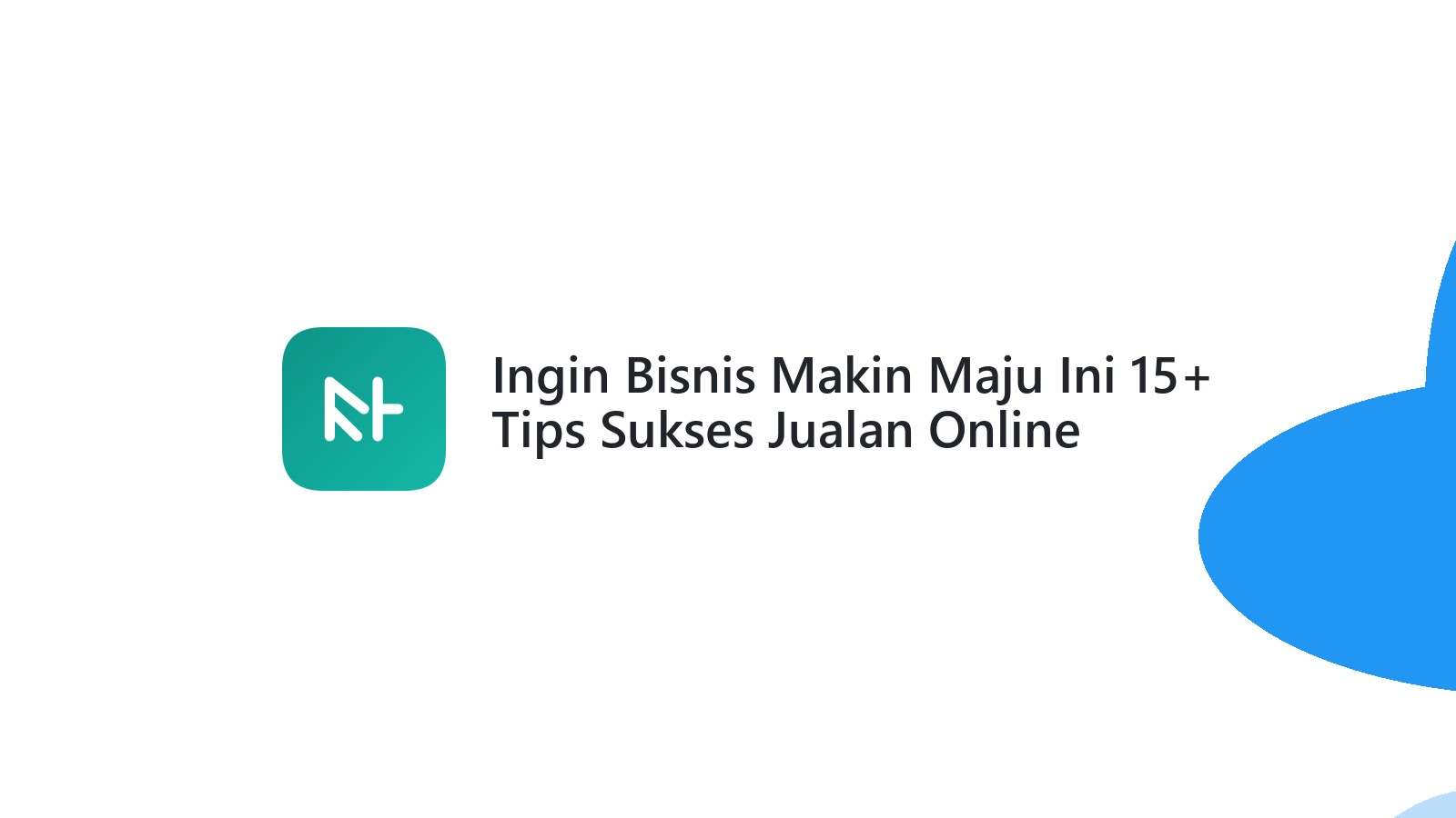 Ingin Bisnis Makin Maju Ini 15+ Tips Sukses Jualan Online