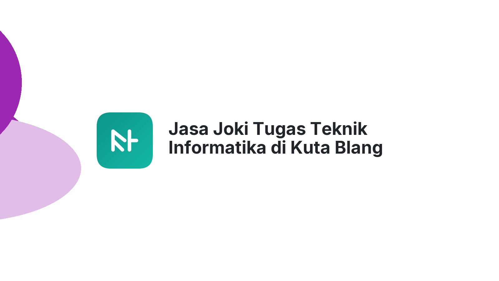 Jasa Joki Tugas Teknik Informatika di Kuta Blang