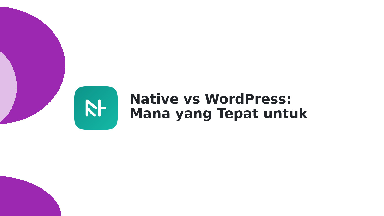 Native vs WordPress: Mana yang Tepat untuk Anda?