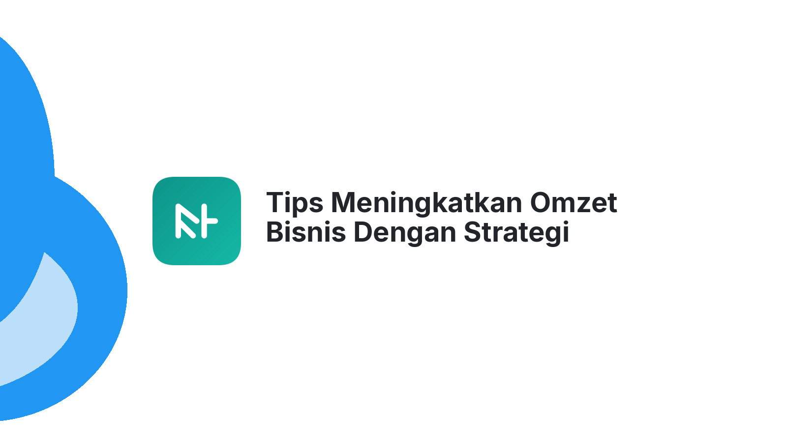 Tips Meningkatkan Omzet Bisnis Dengan Strategi Sederhana