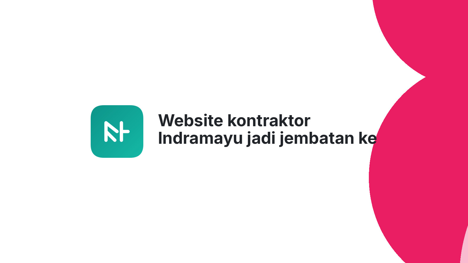 Website kontraktor Indramayu jadi jembatan ke klien baru