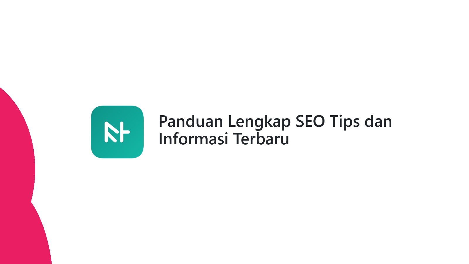 Panduan Lengkap SEO Tips dan Informasi Terbaru