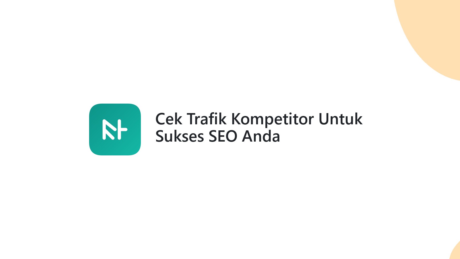 Cek Trafik Kompetitor Untuk Sukses SEO Anda