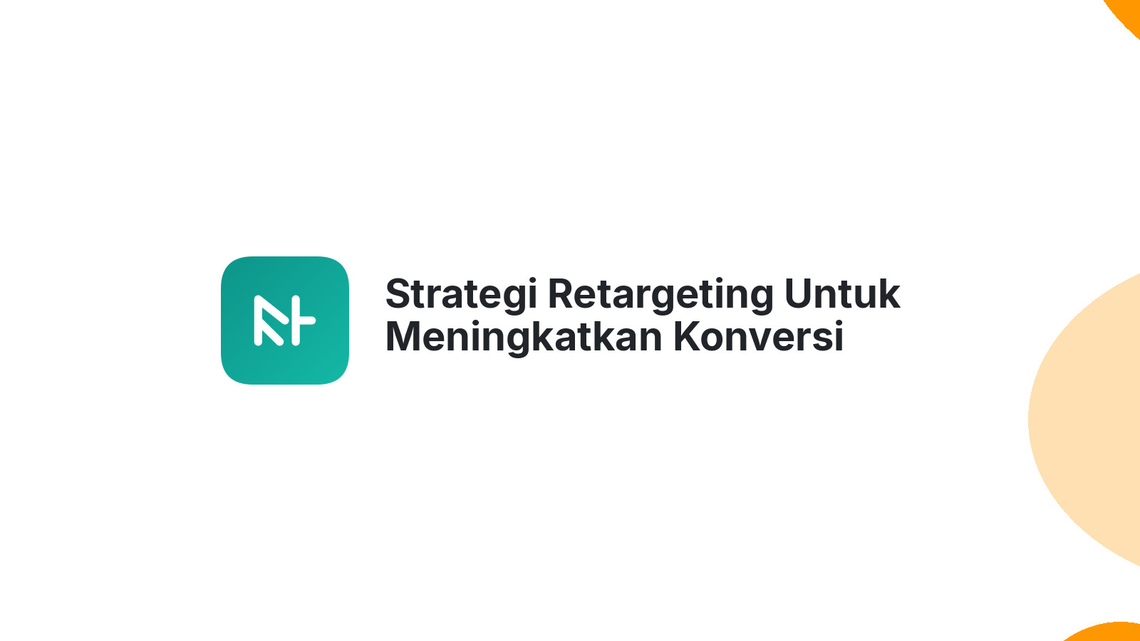 Strategi Retargeting Untuk Meningkatkan Konversi Penjualan