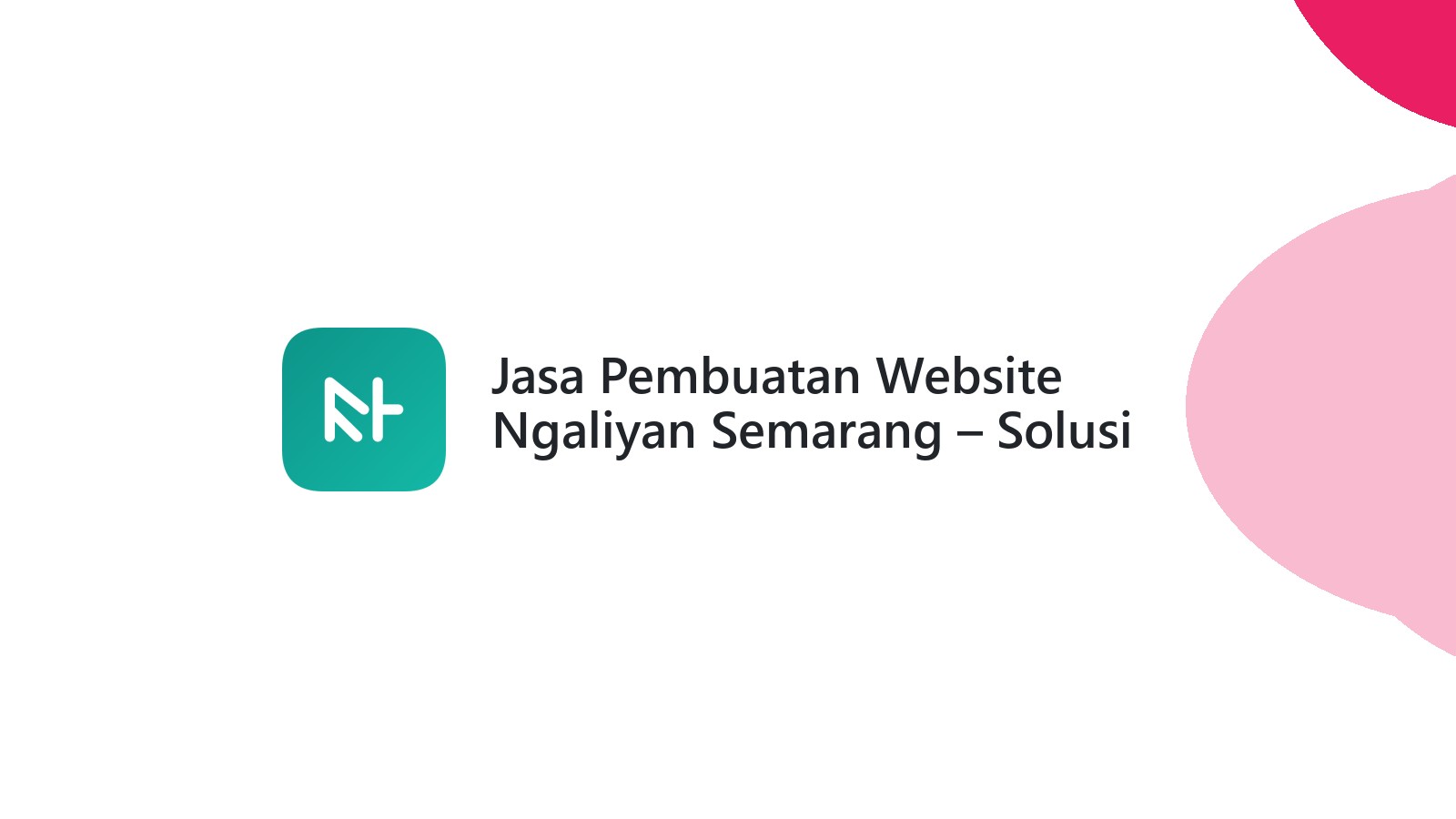 Jasa Pembuatan Website Ngaliyan Semarang ΓÇô Solusi Web Murah & Cepat