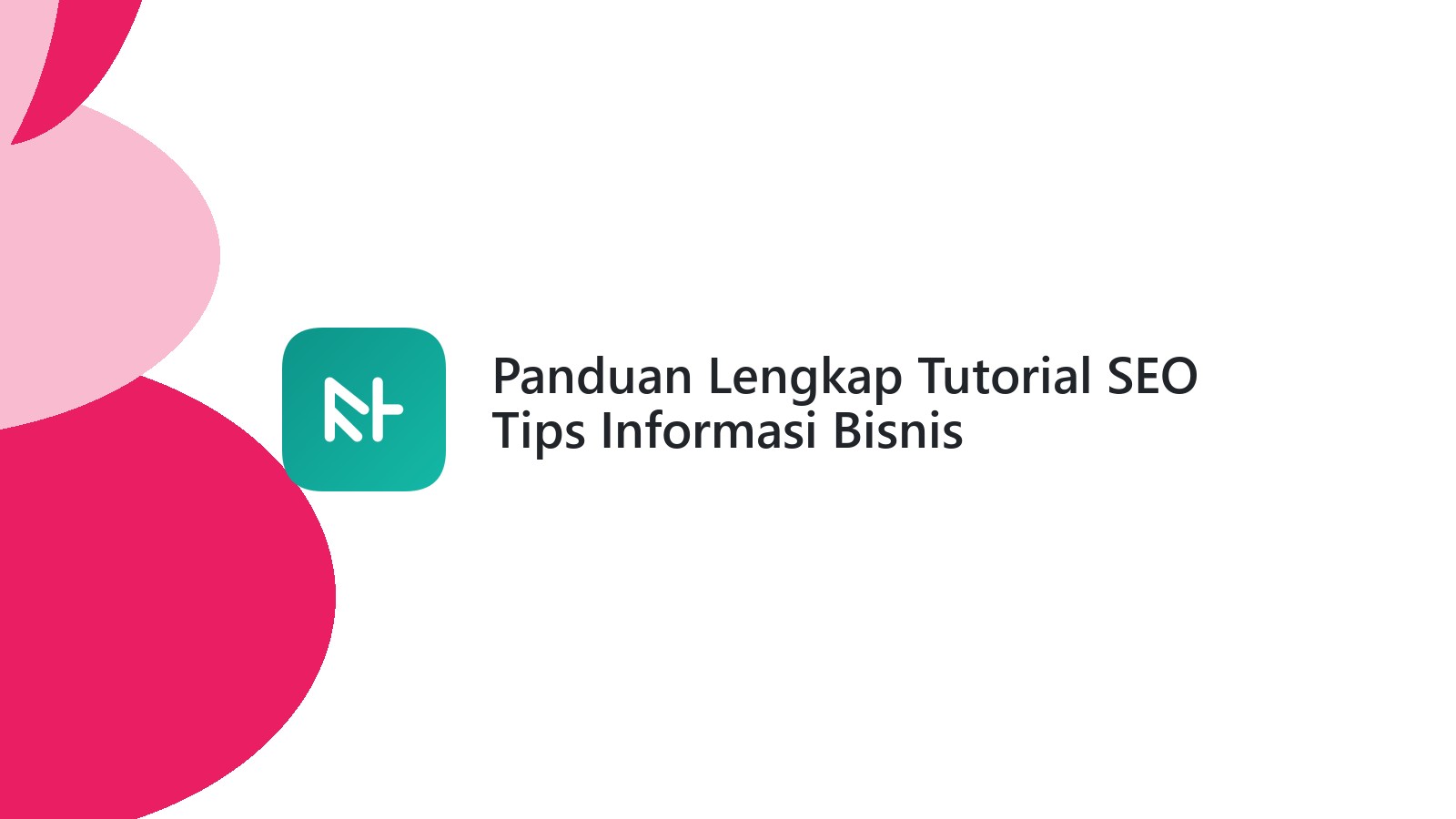 Panduan Lengkap Tutorial SEO Tips Informasi Bisnis