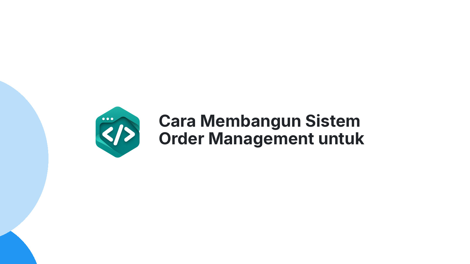 Cara Membangun Sistem Order Management untuk Restoran Modern