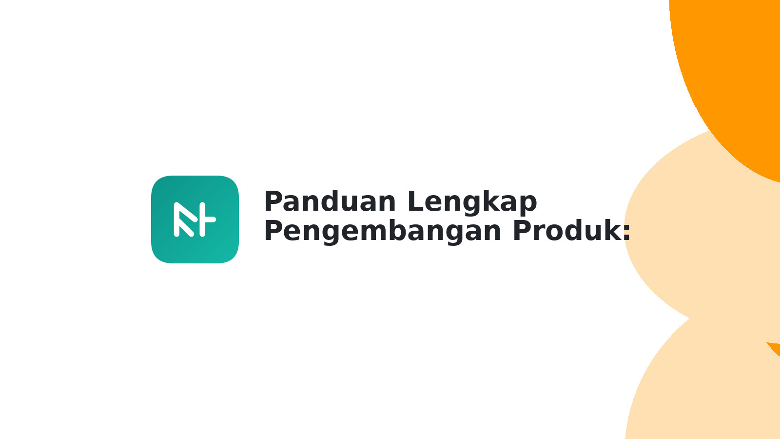 Panduan Lengkap Pengembangan Produk: Ciptakan Produk Sukses