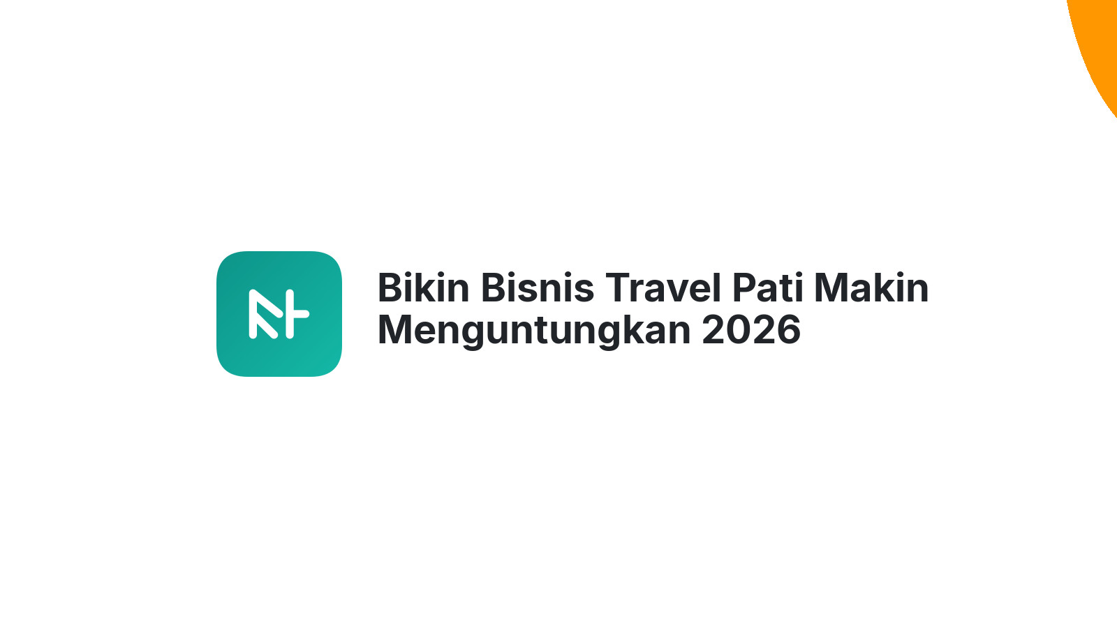 Bikin Bisnis Travel Pati Makin Menguntungkan 2026