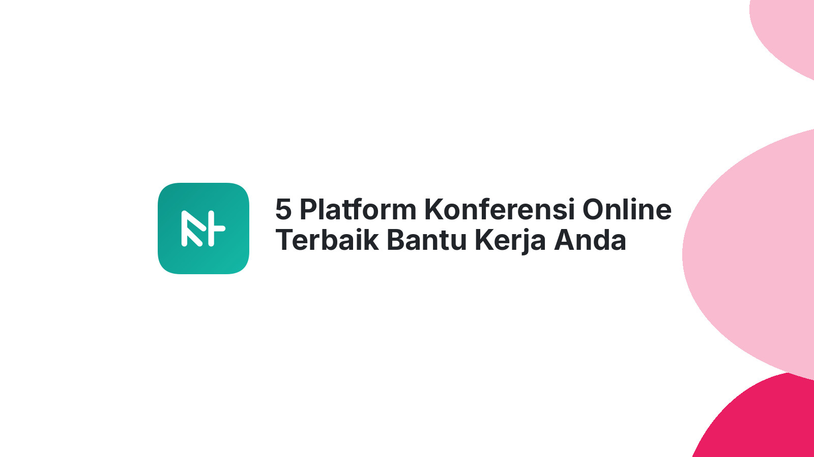 5 Platform Konferensi Online Terbaik Bantu Kerja Anda