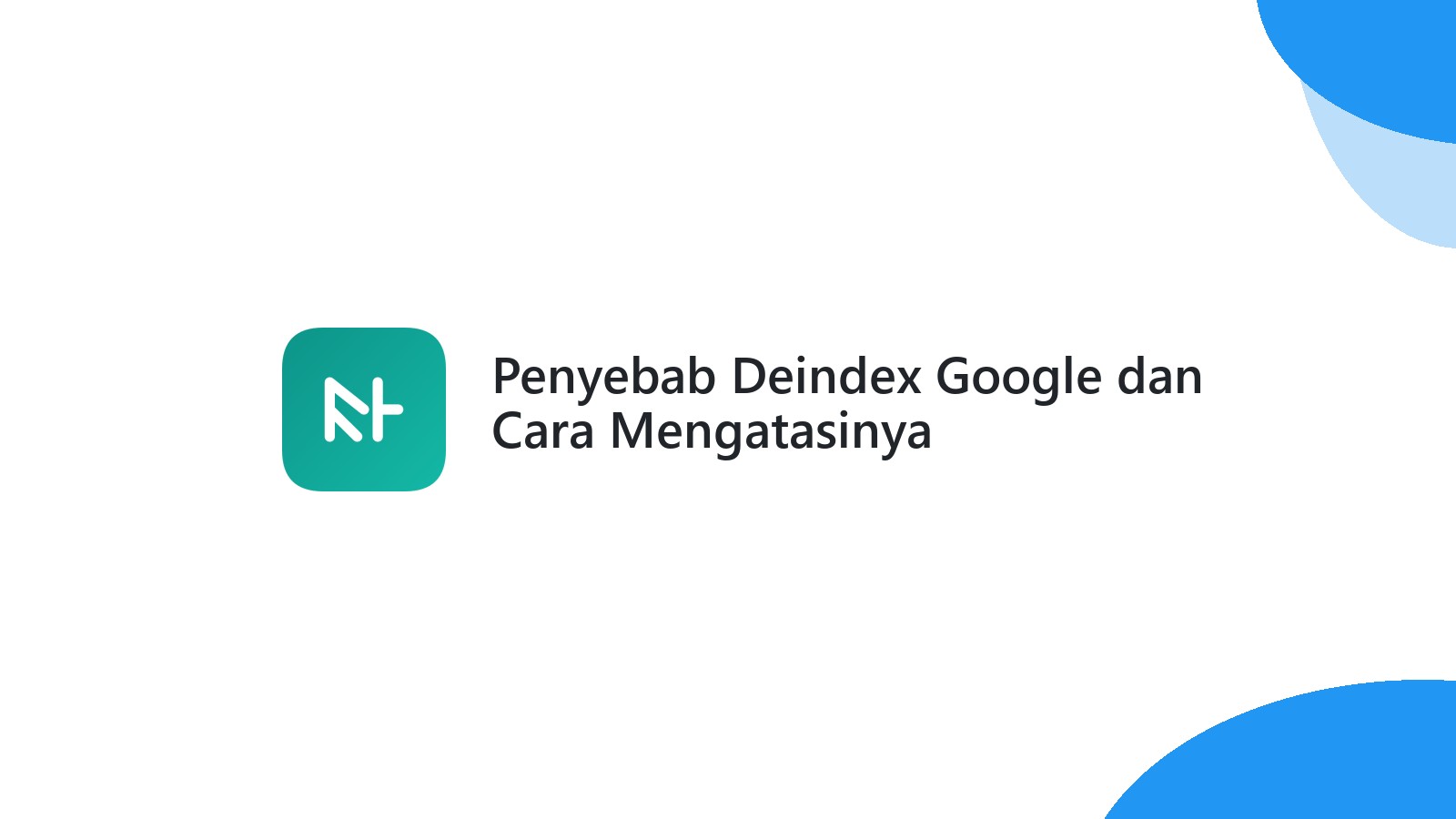 Penyebab Deindex Google dan Cara Mengatasinya