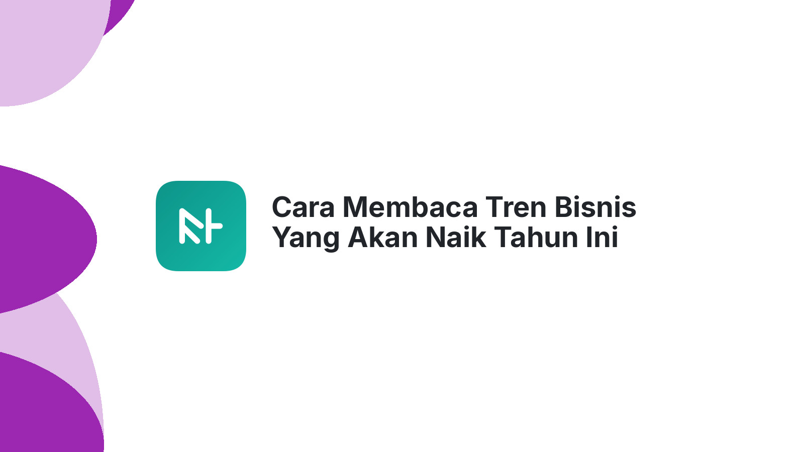Cara Membaca Tren Bisnis Yang Akan Naik Tahun Ini