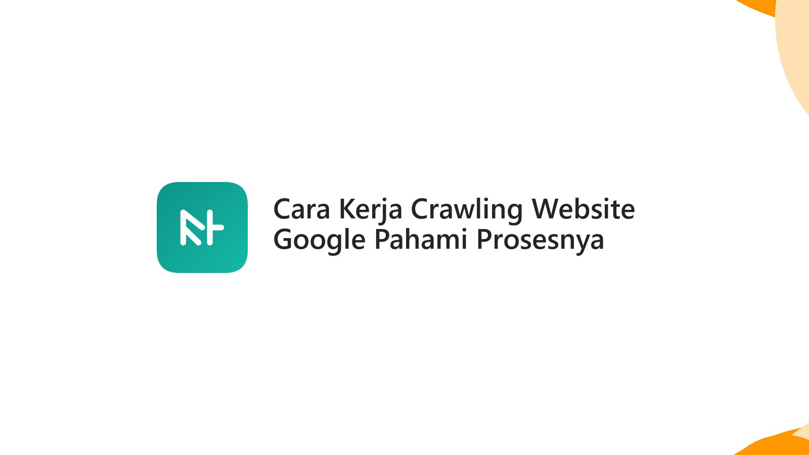 Cara Kerja Crawling Website Google Pahami Prosesnya