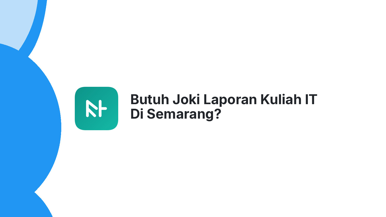 Butuh Joki Laporan Kuliah IT Di Semarang?